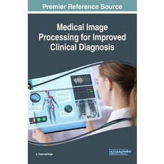 (영문도서) Medical Image Processing for Improved Clinical Diagnosis Hardcover, Medical Information Science..., English, 9781522558767