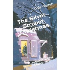 (영문도서) The Silver Stream Christmas: The Walker's First Christmas Paperback, Independently Published, English, 9781703316209