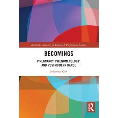 (영문도서)Becomings: Pregnancy Phenomenology and Postmodern Dance Paperback, Routledge, English, 9781032270906