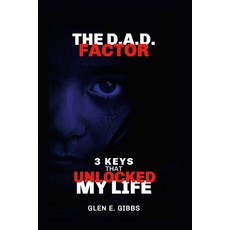 (영문도서) The D.A.D. Factor Version 2: 3 Keys That Unlocked My Life Paperback, Gibbs Innovative LLC, English, 9798986189604
