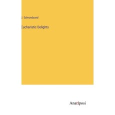 (영문도서) Eucharistic Delights Hardcover, Anatiposi Verlag, English, 9783382826871