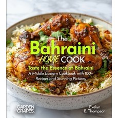 (영문도서)The Bahraini Home Cook: Taste the Essence of Bahraini - A Middle Eastern Cookboo... Paperback, Garden of Grapes, English, 9798349544804