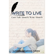 (영문도서) Write to Live: "Can't Talk About It Write About It" Paperback, Independently Published, English, 9798329203905