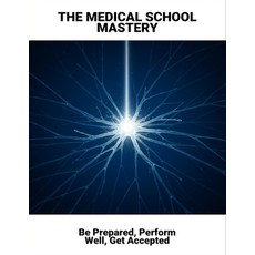 (영문도서)The Medical School Mastery: Be Prepared Perform Well Get Accepted Paperback, Independently Published, English, 9798267668040