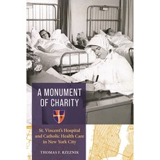 (영문도서)A Monument of Charity: St. Vincent's Hospital and Catholic Health Care in New Yo... Hardcover, New York University Press, English, 9781479839728