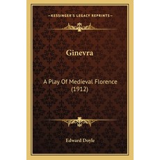 (영문도서) Ginevra: A Play Of Medieval Florence (1912) Paperback, Kessinger Publishing, English, 9781163884393