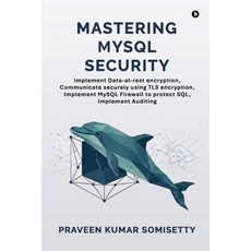 (英文圖書)Mastering MySQL Security: Implement Data-at-rest encryption Communicate securel... 平裝版, Notion Press, 英文, 平裝本