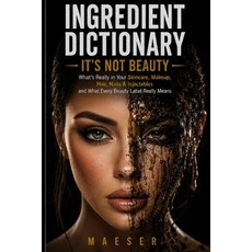 (영문도서)Ingredient Dictionary: It's Not Beauty: The Complete Consumer Guide to Beauty In... Paperback, Independently Published, English, 9798199559249