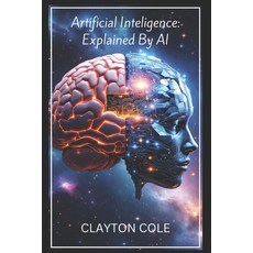 (영문도서) Artificial Intelligence: Explained By AI: A Comprehensive Overview of Artificia... Paperback, Independently Published, English, 9798306651774