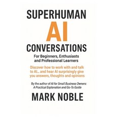(영문도서)Superhuman AI Conversations: For Beginners Enthusiasts and Professional Learners Paperback, Independently Published, English, 9798288271168