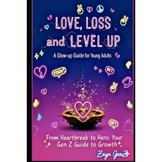 (영문도서)Love Loss and Level-up: A Glow-up Guide for Young Adults: From Heartbreak to He... Paperback, Independently Published, English, 9798271987601