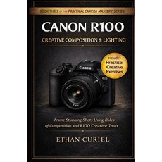 (영문도서)Canon R100 Creative Composition & Lighting: Frame Stunning Shots Using Rules of... Paperback, Independently Published, English, 9798245255132
