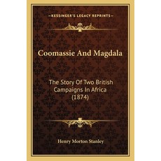 Coomassie And Magdala: The Story Of Two British Campaigns In Africa (1874) Paperback, Kessinger Publishing