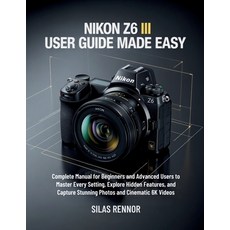 (英文圖書)Nikon Z6 III User Guide Made Easy: Complete Manual for Beginners and Advanced Us... 平裝版, Independently Published, 英文
