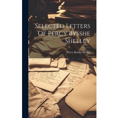 (영문도서) Selected Letters Of Percy Bysshe Shelley Hardcover, Legare Street Press, English, 9781019745359