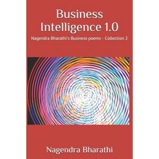 Business Intelligence 1.0: Nagendra Bharathi's Business poems - Collection 2 Paperback, Independently Published, English, 9798562277404