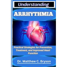 (영문도서)Understanding Arrhythmia: Practical Strategies for Prevention Treatment and Im... Paperback, Independently Published, English, 9798263730543