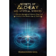 (영문도서) Secrets of Alchemy and Mystical Sciences: A Legendary Quest from Unknown Magic... Paperback, WP Lighthouse, English, 9798895182963