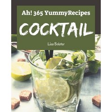 Ah! 365 Yummy Cocktail Recipes: More Than a Yummy Cocktail Cookbook Paperback, Independently Published, English, 9798576293179