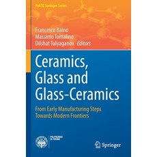 (영문도서) Ceramics Glass and Glass-Ceramics: From Early Manufacturing Steps Towards Modern Frontiers Paperback, Springer, English, 9783030857783