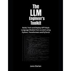 (영문도서)The LLM Engineer's Toolkit: Build Train and Deploy GPT-Style Language Models f... Paperback, Independently Published, English, 9798288293931