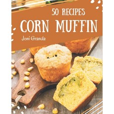 50 Corn Muffin Recipes: A Corn Muffin Cookbook to Fall In Love With Paperback, Independently Published, English, 9798694329095