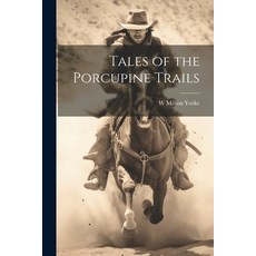 (영문도서) Tales of the Porcupine Trails Paperback, Legare Street Press, English, 9781021442987