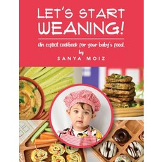 (영문도서) Let's Start Weaning!: An Explicit Cookbook for Your Baby's Food Hardcover, Sanya@mom4amdoha, English, 9781802273748
