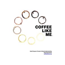 Coffee Like Me: Small Groups in Pursuit of Racial Understanding Paperback, Independently Published, English, 9798579272010