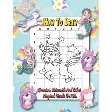 How To Draw Unicorns Mermaids And Other Magical Friends: Easy And Fun Unicorn And Magical Creatures... Paperback, Independently Published