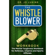 (영문도서)The Whistle Blower Workbook: The Mental Toughness Workbook for Referees Umpires... Paperback, Elite Edge Publishing, English, 9781763512740