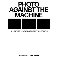 (영문도서) Photo Against the Machine: An Artist Inside the Mep Collection Hardcover, Jbe Books, English, 9782365680912