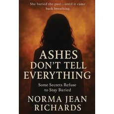 (영문도서)Ashes Don't Tell Everything: Some Secrets Refuse to Stay Buried Paperback, Next Chapter Life Press, English, 9798999994011