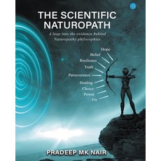 (영문도서) The scientific Naturopath A leap into the evidence behind naturopathy philosophies Paperback, Bluerose Publishers Pvt. Ltd., English, 9789354725630