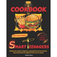 (영문도서) Cookbook for Smart Teenagers: Simple and creative recipes for young kitchen heroes step-by-s... Paperback, Independently Published, English, 9798871494967
