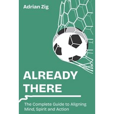 (영문도서)Already There: The Complete Guide to Aligning Mind Spirit and Action Paperback, Independently Published, English, 9798296548801