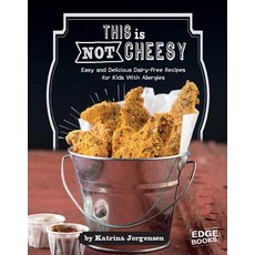 This Is Not Cheesy!: Easy and Delicious Dairy-Free Recipes for Kids with Allergies Hardcover, Capstone Press