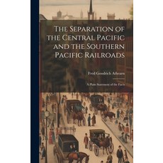 (영문도서) The Separation of the Central Pacific and the Southern Pacific Railroads; a Plain Statement o... Hardcover, Legare Street Press, English, 9781019888605