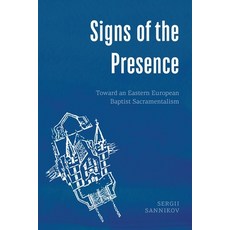 (영문도서)Signs of the Presence: Toward an Eastern European Baptist Sacramentalism Paperback, Langham Global Library, English, 9781786411655