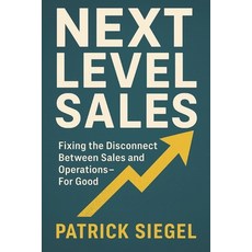 (영문도서)Next Level Sales: Fixing the Disconnect Between Sales and Operations-For Good Paperback, Independently Published, English, 9798294387761