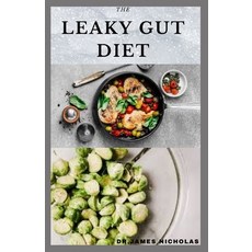 The Leaky Gut Diet: Getting Rid Of Your Digestive and Gut Problem With Diet: Includes Meal Plan Diet... Paperback, Independently Published