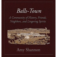 (영문도서)Balls-Town: A Community of History Friends Neighbors and Lingering Spirits. Hardcover, Nonfiction Historical, English, 9798349581403
