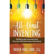 All About Inventing: Everything You Need To Know About Patents From a Former USPTO Patent Examiner &... Paperback, English, 9781949134278, Purposely Created Publishin...