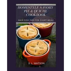 (영문도서) Homestyle Savory Pie & Quiche Cookbook: Main Dish Pies For Every Meal! Paperback, Independently Published, English, 9781091693609