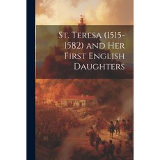 (영문도서) St. Teresa (1515-1582) and Her First English Daughters Paperback, Legare Street Press, 9781022018457