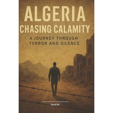 (영문도서)Algeria: Chasing Calamity: A Journey Through Terror and Silence Paperback, Independently Published, English, 9798294699888