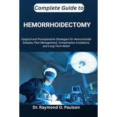 (영문도서)Complete Guide to Hemorrhoidectomy: Surgical and Postoperative Strategies for He... Paperback, Independently Published, English, 9798267784436