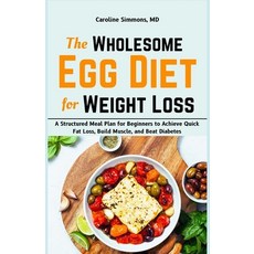 (영문도서) The Wholesome Egg Diet for Weight Loss: A Structured Meal Plan for Beginners to... Paperback, Independently Published, English, 9798338827031