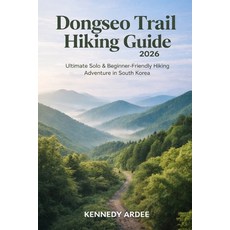 (영문도서)Dongseo Trail Hiking Guide 2026: Ultimate Solo & Beginner-Friendly Adventure in... Paperback, Independently Published, English, 9798241391520