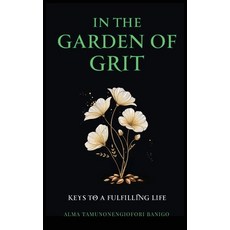 (영문도서)In The Garden of Grit: Keys To A Fulfilling Life Hardcover, Alma Tamunonengiofori Banigo, English, 9781919275956